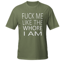 Load image into Gallery viewer, an army green t-shirt with printed words reading "fuck me like the whore I am"

