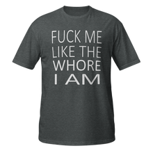 Load image into Gallery viewer, a dark heather grey t-shirt with printed words reading "fuck me like the whore I am"
