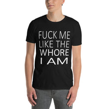 Load image into Gallery viewer, Person wearing a black t-shirt with white text saying &#39;fuck me like the whore I am&#39;
