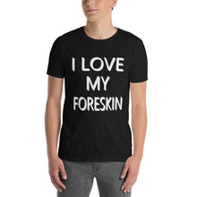 Load image into Gallery viewer, Person wearing a black t-shirt with &#39;I LOVE MY FORESKIN&#39; text
