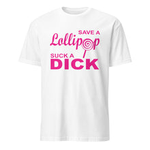 Load image into Gallery viewer, White t-shirt with pink text on a white background. Text says &quot;Save a lollipop suck a dick&quot;
